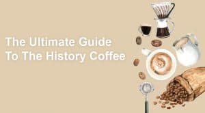 The Ultimate Guide To The History Coffee