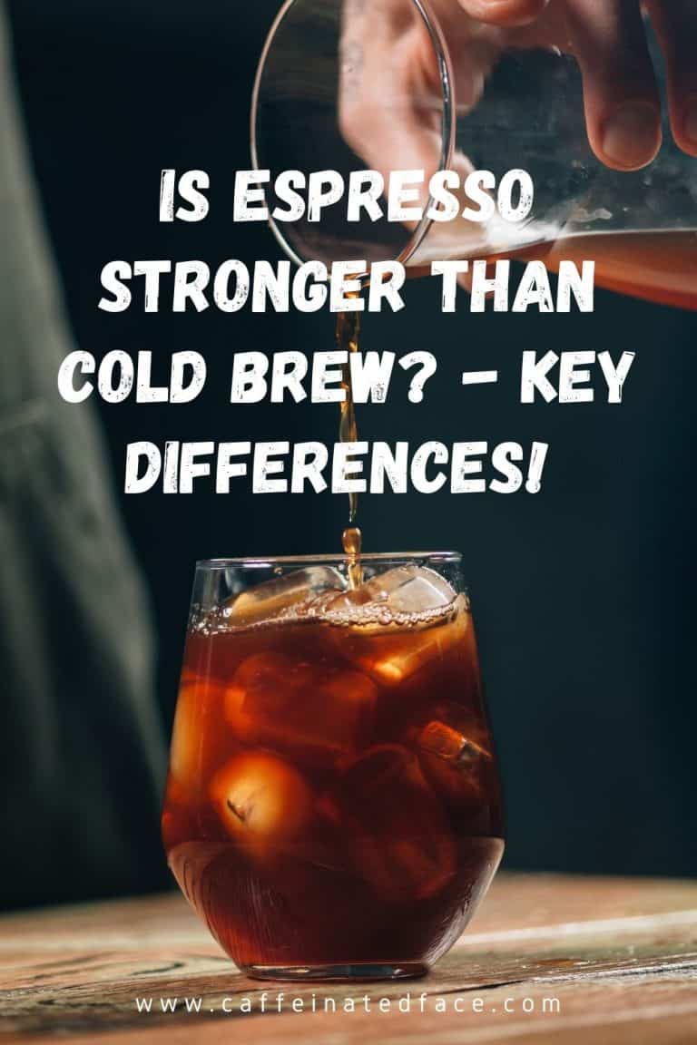 Is Espresso Stronger Than Cold Brew 5 Key Differences
