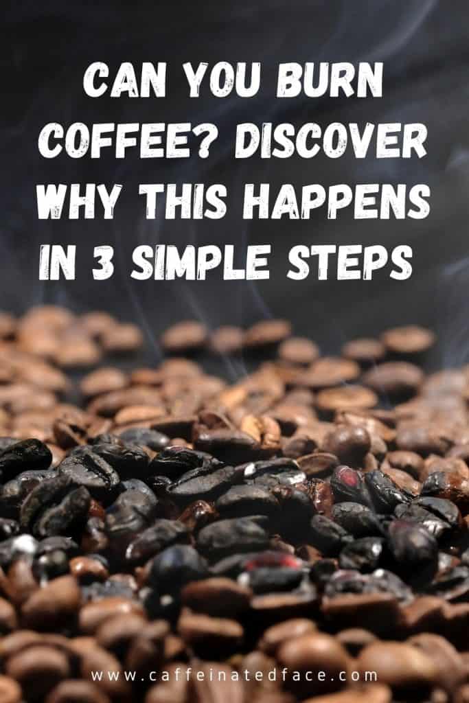 Can You Burn Coffee? Discover 3 Simple Reasons
