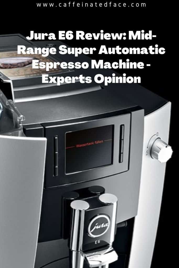 Jura E6 Review MidRange Super Automatic Espresso Machine Experts Opinion
