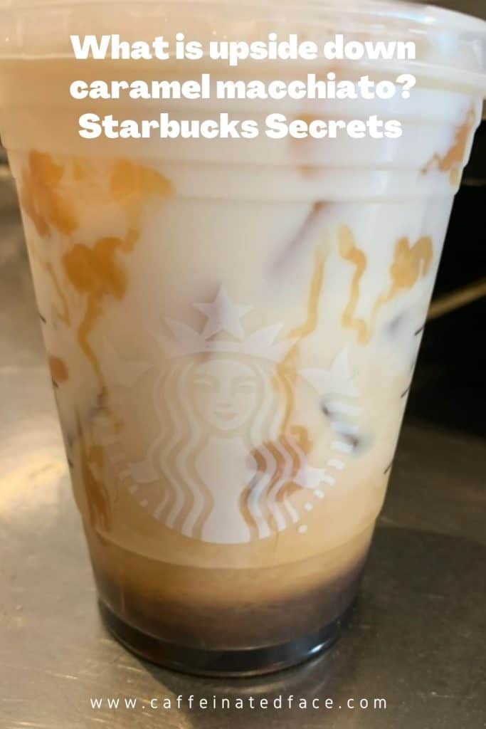 What is upside down caramel macchiato? Starbucks Secrets